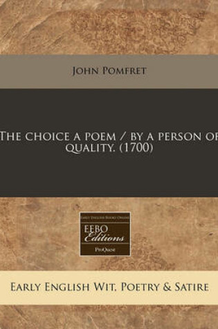 Cover of The Choice a Poem / By a Person of Quality. (1700)