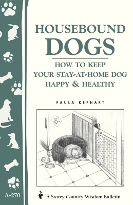 Book cover for Housebound Dogs: How to Keep Your Stay-at-Home Dog Happy and Healthy: Storey's Country Wisdom Bulletin  A.270