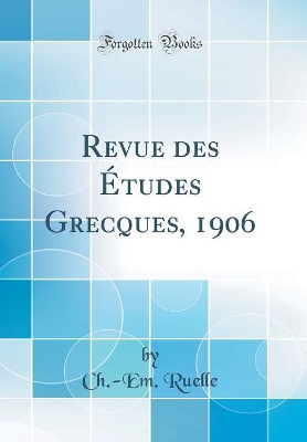 Book cover for Revue des Études Grecques, 1906 (Classic Reprint)