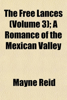 Book cover for The Free Lances (Volume 3); A Romance of the Mexican Valley