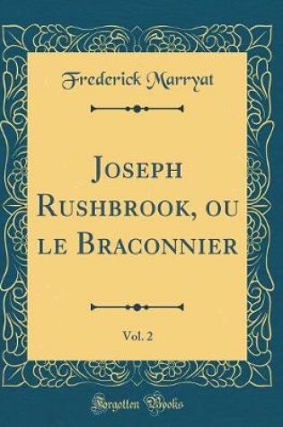 Cover of Joseph Rushbrook, ou le Braconnier, Vol. 2 (Classic Reprint)
