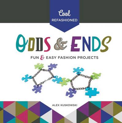 Book cover for Cool Refashioned Odds & Ends: Fun & Easy Fashion Projects
