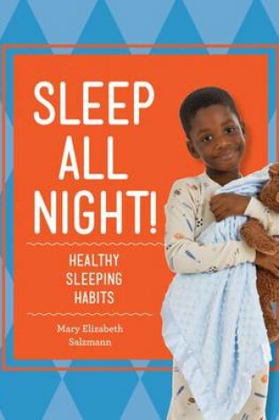 Cover of Sleep All Night!: Healthy Sleeping Habits