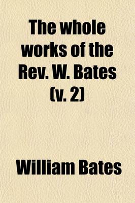 Book cover for The Whole Works of the REV. W. Bates (Volume 2)