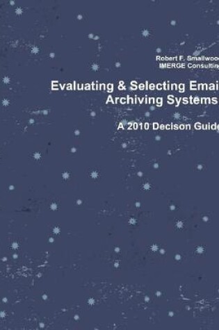 Cover of Evaluating & Selecting Email Archiving Systems: A 2010 Decison Guide