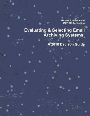Book cover for Evaluating & Selecting Email Archiving Systems: A 2010 Decison Guide