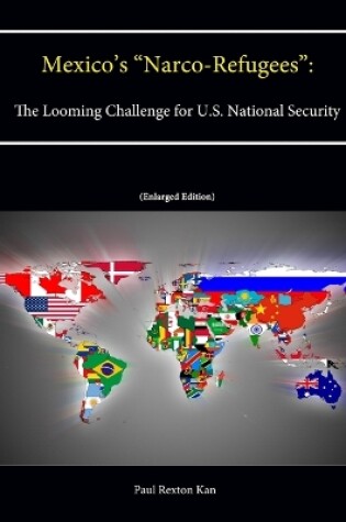 Cover of Mexico's "Narco-Refugees": The Looming Challenge for U.S. National Security [Enlarged Edition]