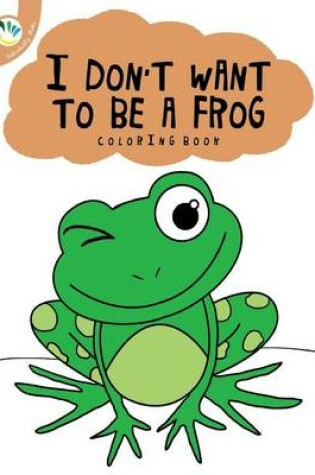 Cover of I Dont Want to Be a Frog