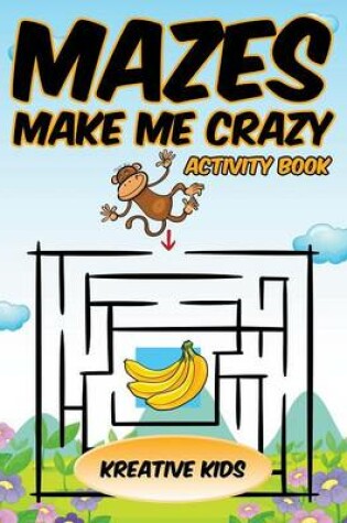Cover of Mazes Make Me Crazy Activity Book