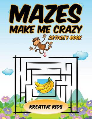 Book cover for Mazes Make Me Crazy Activity Book