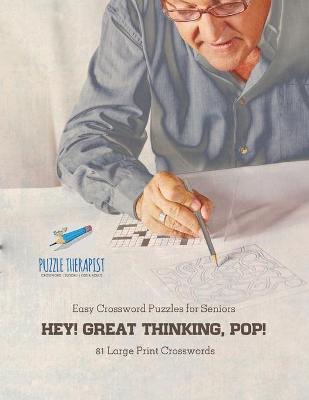 Book cover for Hey! Great Thinking, Pop! Easy Crossword Puzzles for Seniors 81 Large Print Crosswords