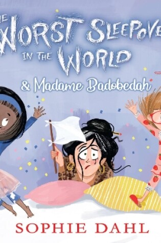 Cover of The Worst Sleepover in the World & Madame Badobedah