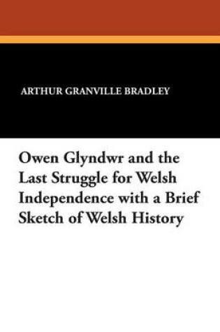 Cover of Owen Glyndwr and the Last Struggle for Welsh Independence with a Brief Sketch of Welsh History