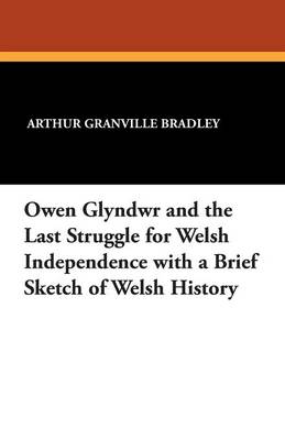 Book cover for Owen Glyndwr and the Last Struggle for Welsh Independence with a Brief Sketch of Welsh History