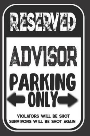 Cover of Reserved Advisor Parking Only. Violators Will Be Shot. Survivors Will Be Shot Again