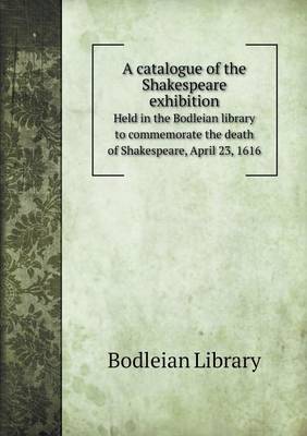 Book cover for A catalogue of the Shakespeare exhibition Held in the Bodleian library to commemorate the death of Shakespeare, April 23, 1616