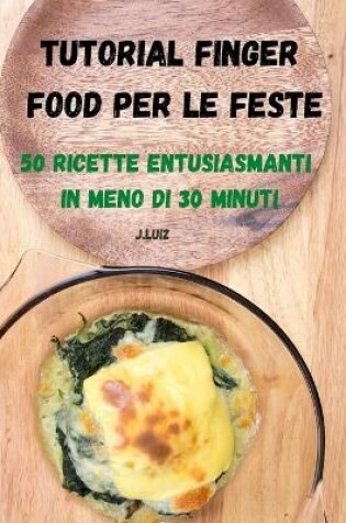 Cover of Tutorial Finger Food Per Le Feste 50 Ricette Entusiasmanti in Meno Di 30 Minuti