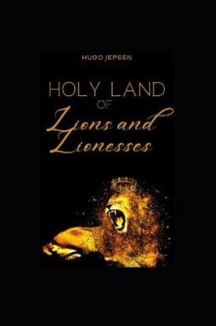 Cover of Holy Land of Lions and Lionesses