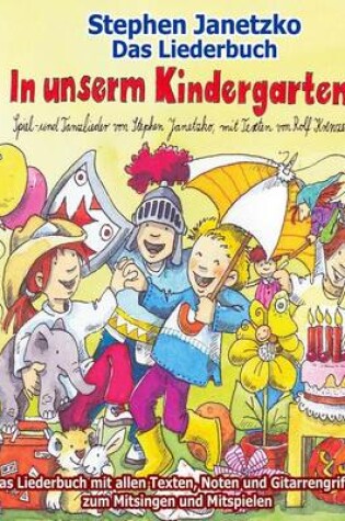 Cover of In Unserm Kindergarten - Spielend Leicht Einsetzbare Spiel- Und Tanzlieder