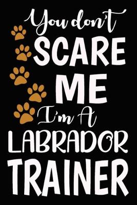 Book cover for You don't scare me I'm A Labrador Trainer