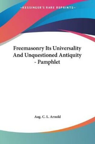 Cover of Freemasonry Its Universality And Unquestioned Antiquity - Pamphlet