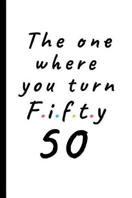 Book cover for The one where you turn fifty - 50