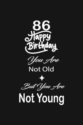 Book cover for 86 Happy birthday you are not old but you are not young