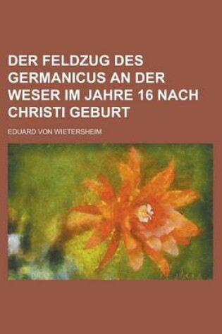 Cover of Der Feldzug Des Germanicus an Der Weser Im Jahre 16 Nach Christi Geburt