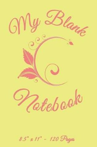 Cover of My Blank Notebook 8.5"x 11". 120 Pages.