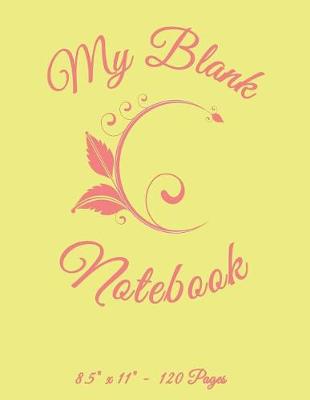 Book cover for My Blank Notebook 8.5"x 11". 120 Pages.