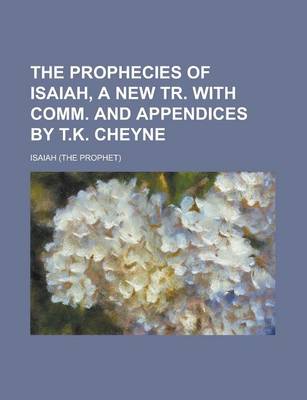 Book cover for The Prophecies of Isaiah, a New Tr. with Comm. and Appendices by T.K. Cheyne