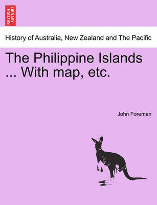 Book cover for The Philippine Islands ... with Map, Etc.