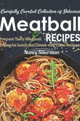 Cover of Carefully Curated Collection of Delicious Meatball Recipes