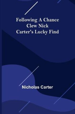 Cover of Following a Chance Clew Nick Carter's Lucky Find