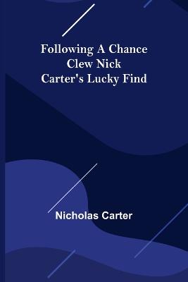 Book cover for Following a Chance Clew Nick Carter's Lucky Find