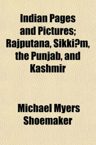 Cover of Indian Pages and Pictures; Rajputana, Sikki M, the Punjab, and Kashmir