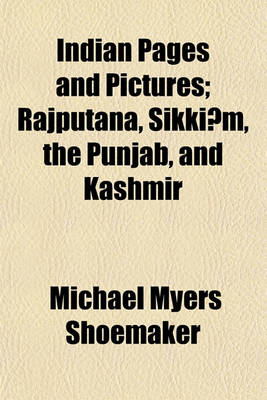 Book cover for Indian Pages and Pictures; Rajputana, Sikki M, the Punjab, and Kashmir