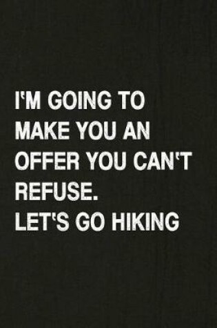 Cover of I'm Going to Make You an Offer You Can't Refuse. Let's Go Hiking