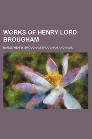 Cover of Works of Henry Lord Brougham (Volume 3, PT. 1)