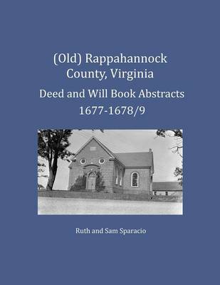 Book cover for (Old) Rappahannock County, Virginia Deed and Will Book Abstracts 1677-1678/9