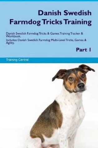 Cover of Danish Swedish Farmdog Tricks Training Danish Swedish Farmdog Tricks & Games Training Tracker & Workbook. Includes