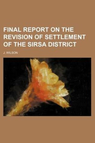Cover of Final Report on the Revision of Settlement of the Sirsa District