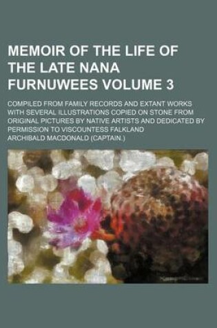 Cover of Memoir of the Life of the Late Nana Furnuwees Volume 3; Compiled from Family Records and Extant Works with Several Illustrations Copied on Stone from Original Pictures by Native Artists and Dedicated by Permission to Viscountess Falkland