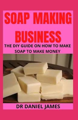 Book cover for Soap Making Business