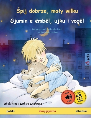 Book cover for Śpij dobrze, maly wilku - Gjumin e �mb�l, ujku i vog�l (polski - albański)