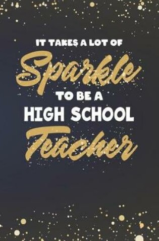 Cover of It Takes A Lot Of Sparkle To Be A High School Teacher