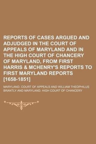 Cover of Reports of Cases Argued and Adjudged in the Court of Appeals of Maryland and in the High Court of Chancery of Maryland, from First Harris & McHenry's Reports to First Maryland Reports [1658-1851] (Volume 13-14)