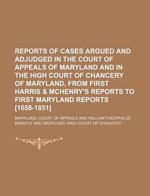 Book cover for Reports of Cases Argued and Adjudged in the Court of Appeals of Maryland and in the High Court of Chancery of Maryland, from First Harris & McHenry's Reports to First Maryland Reports [1658-1851] (Volume 13-14)