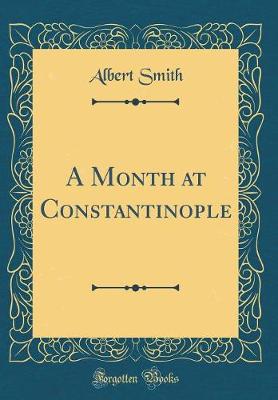 Book cover for A Month at Constantinople (Classic Reprint)