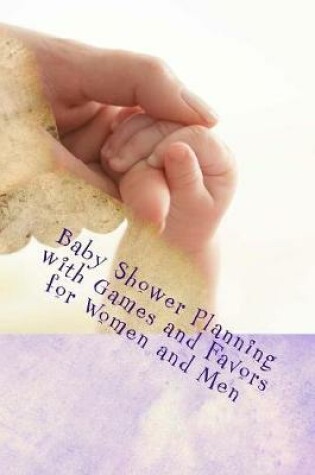 Cover of Baby Shower Planning with Games and Favors for Women and Men